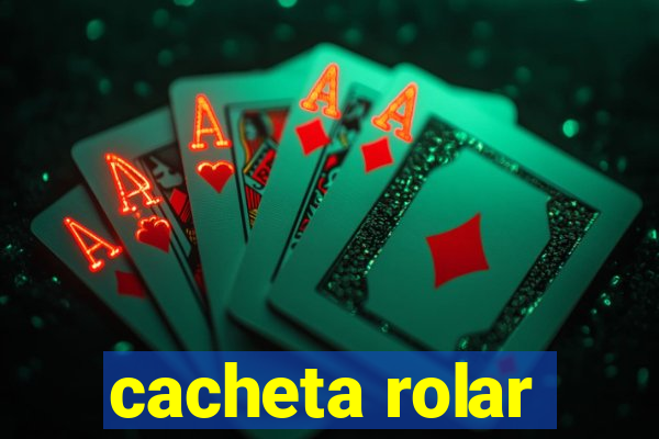 cacheta rolar