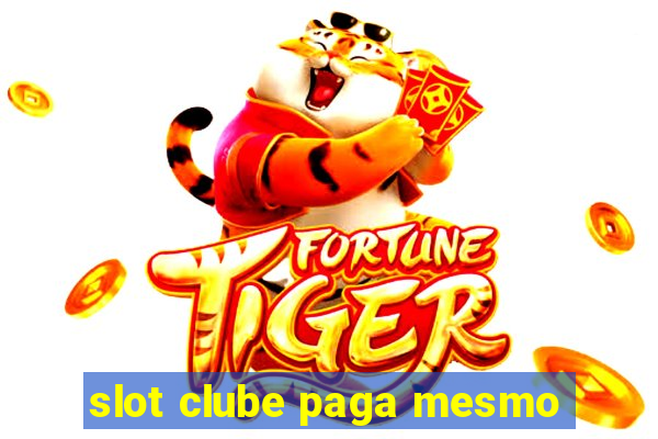 slot clube paga mesmo