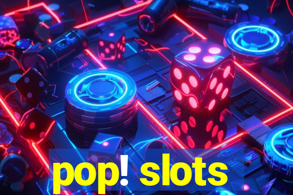 pop! slots