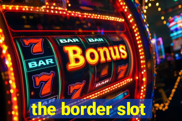 the border slot