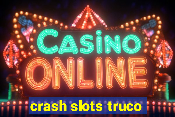 crash slots truco