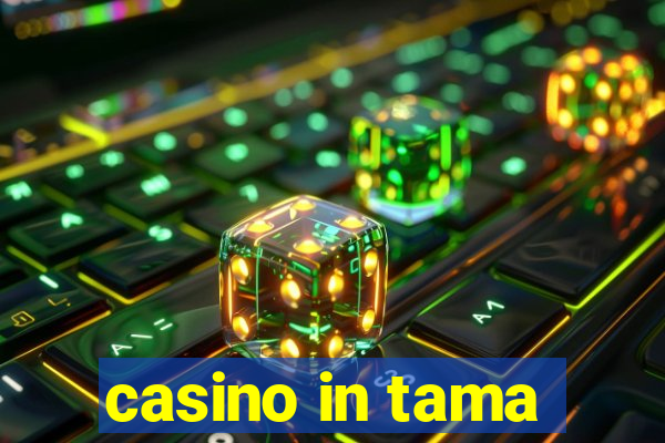 casino in tama