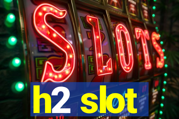 h2 slot