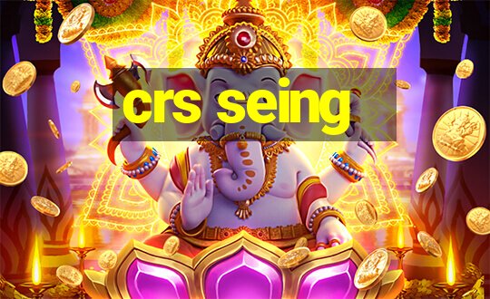 crs seing