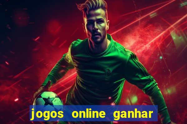 jogos online ganhar dinheiro de verdade