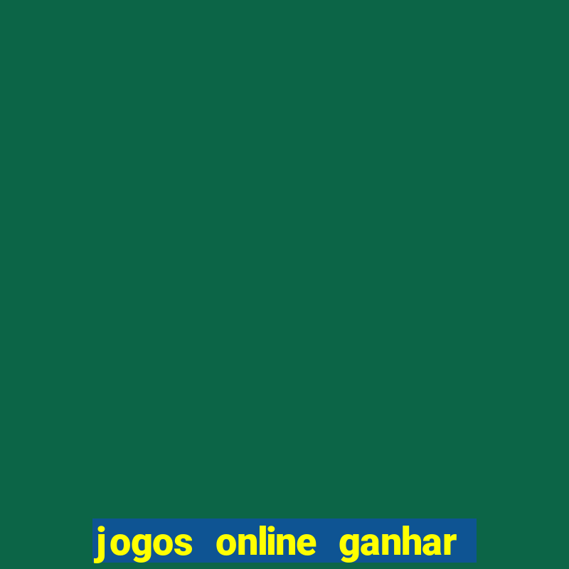 jogos online ganhar dinheiro de verdade