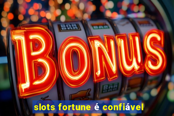 slots fortune é confiável