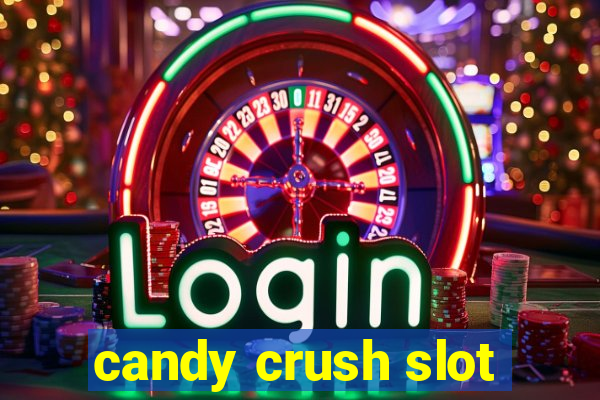 candy crush slot