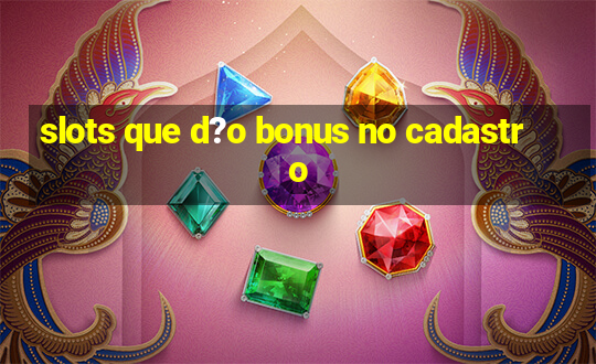 slots que d?o bonus no cadastro