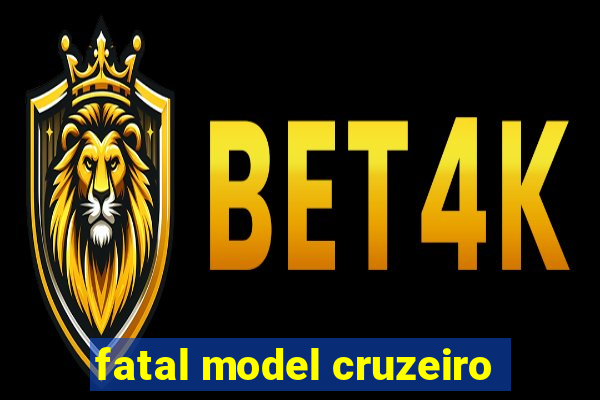 fatal model cruzeiro