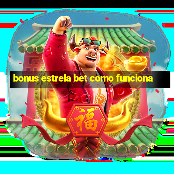 bonus estrela bet como funciona