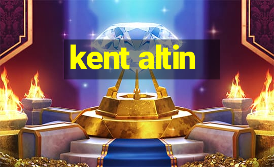 kent altin