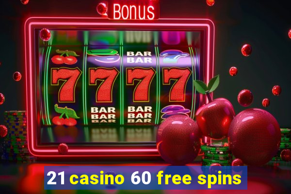 21 casino 60 free spins