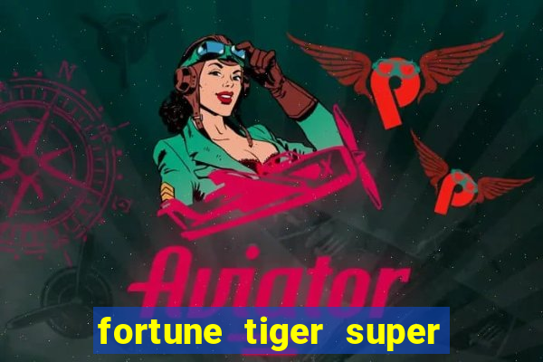 fortune tiger super mega ganho