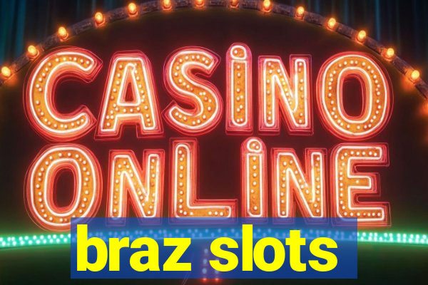 braz slots