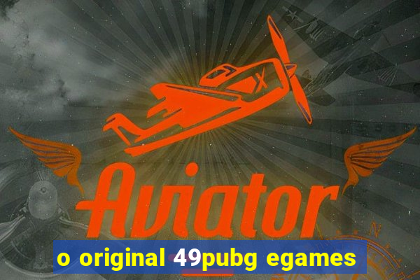 o original 49pubg egames