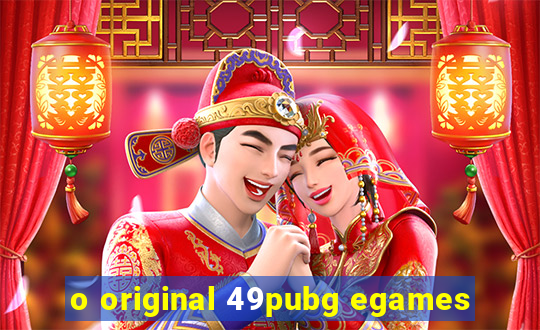 o original 49pubg egames