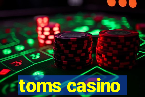 toms casino