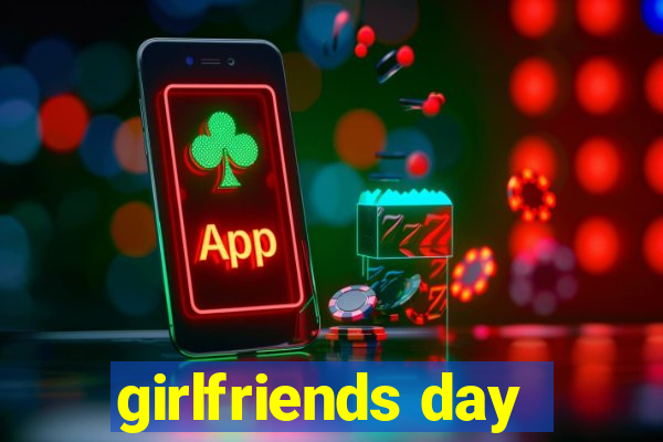 girlfriends day