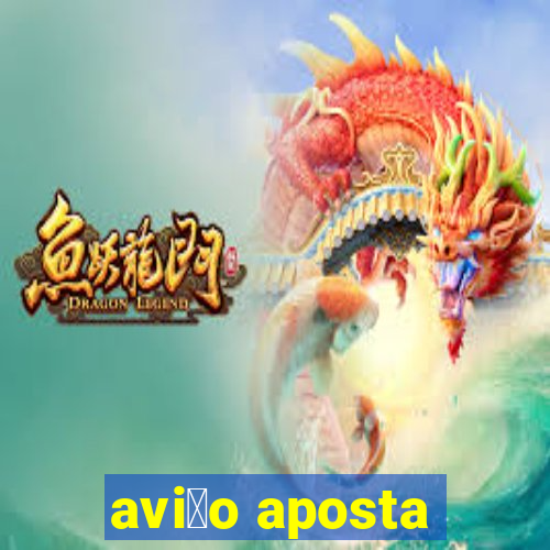 avi茫o aposta