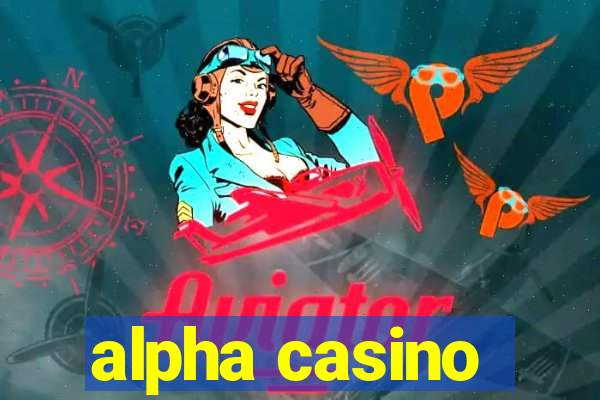 alpha casino