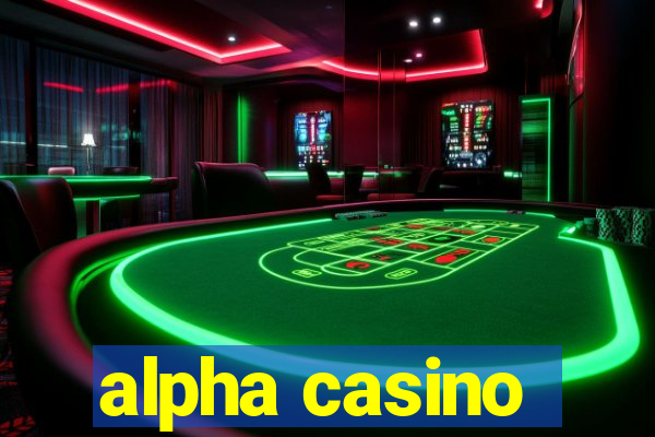 alpha casino