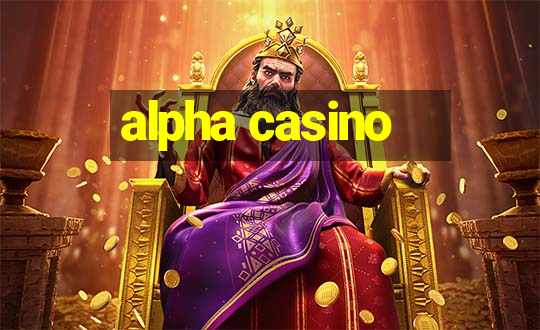 alpha casino