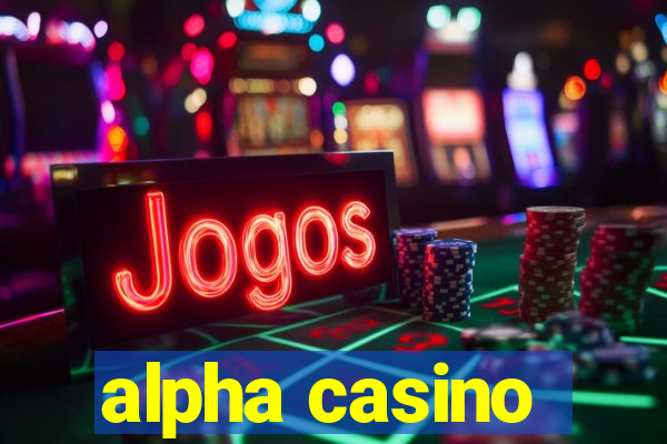 alpha casino