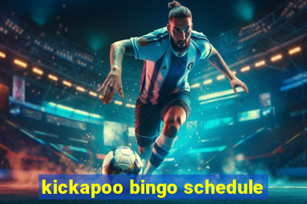 kickapoo bingo schedule