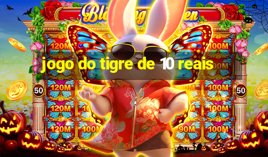 jogo do tigre de 10 reais