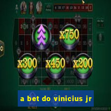 a bet do vinicius jr