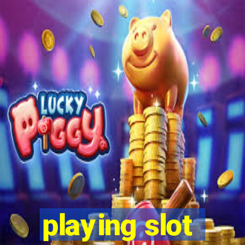 playing slot