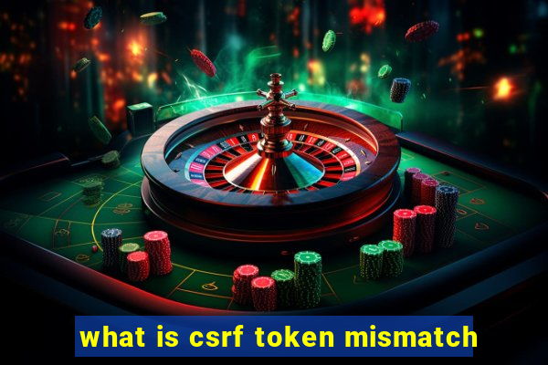 what is csrf token mismatch