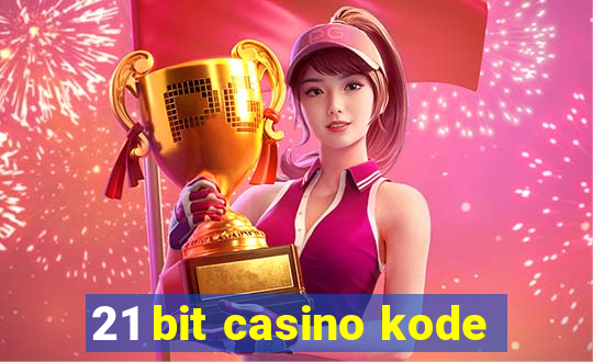 21 bit casino kode