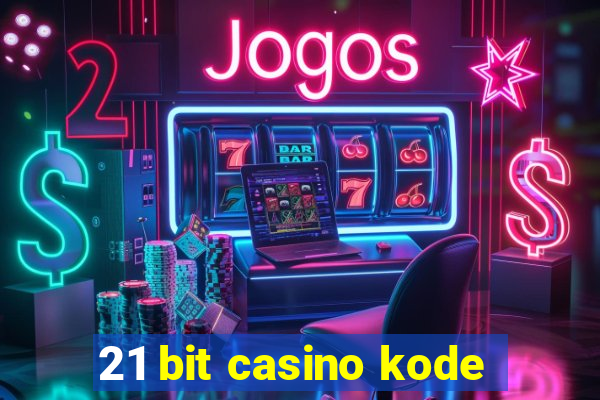 21 bit casino kode