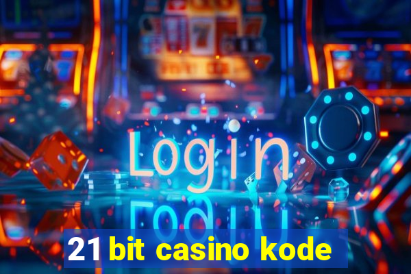 21 bit casino kode