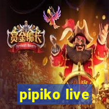 pipiko live