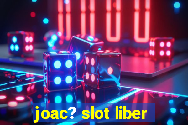 joac? slot liber