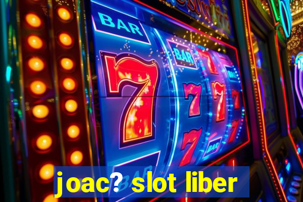 joac? slot liber