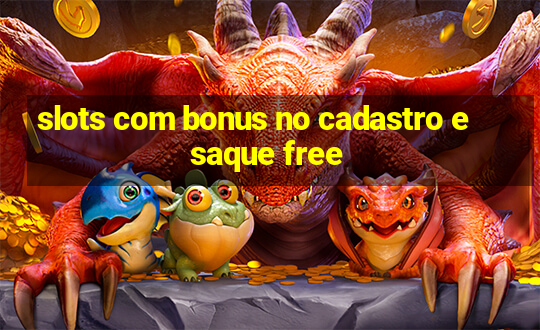 slots com bonus no cadastro e saque free