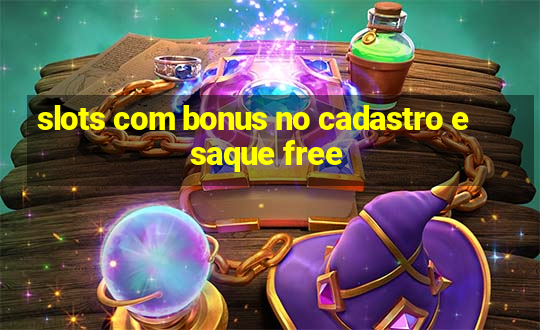 slots com bonus no cadastro e saque free