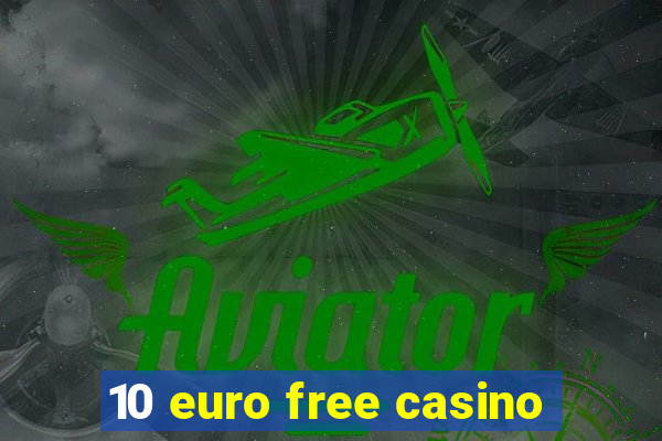 10 euro free casino