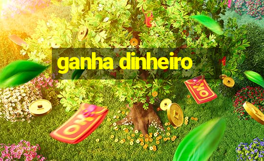 ganha dinheiro