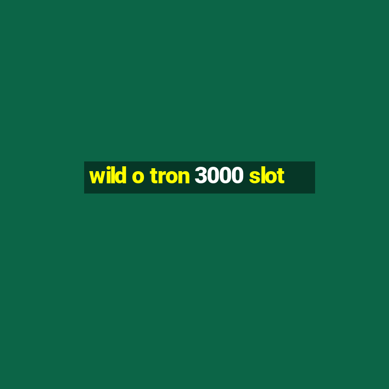 wild o tron 3000 slot