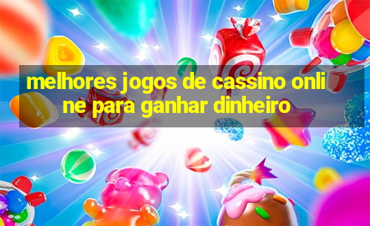 melhores jogos de cassino online para ganhar dinheiro