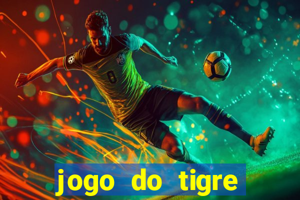 jogo do tigre esporte da sorte