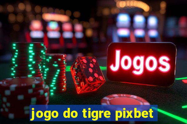 jogo do tigre pixbet