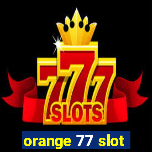 orange 77 slot