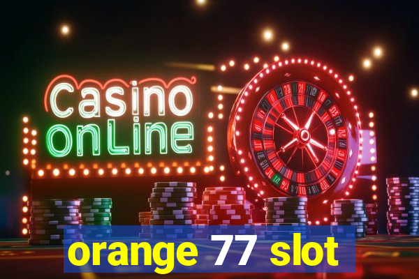 orange 77 slot