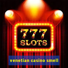 venetian casino smell